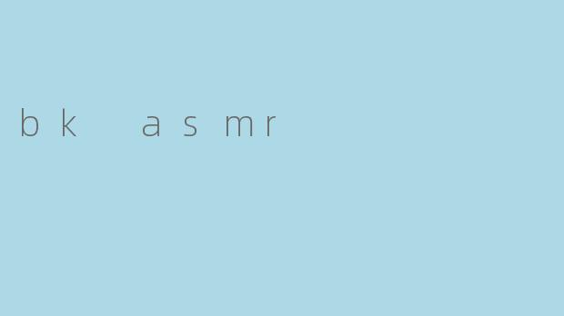 bk asmr